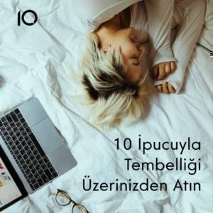 tembelliği üzerinizden atın