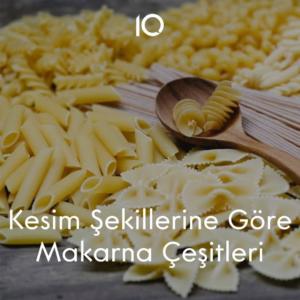 kesim şekillerine göre makarna çeşitleri